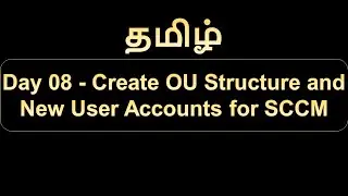 Day 08 Create OU Structure and New User Accounts for SCCM Purpose
