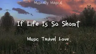 If Life Is So Short | Cover By Music Travel Love | Lyric Video