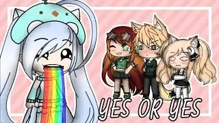 Yes or Yes || Gacha Life ♡