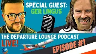 THE DEPARTURE LOUNGE PODCAST! EPISODE #1 WITH GER LINGUS!