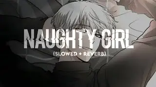 Beyonce - ❝ Naughty Girl ❞ (slowed + reverb)