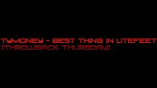 TyMoney - Best Thing In Litefeet ( LiteFeet Music ) #throwbackthursday