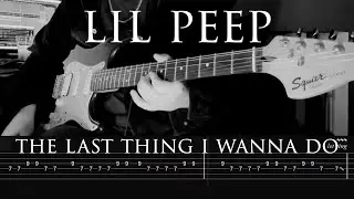 Lil Peep // the last thing i wanna do [Guitar Cover w/ Tabs]