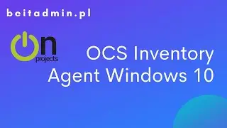 #28 OCS Inventory - Instalacja Agenta Windows 10 | Lektor PL