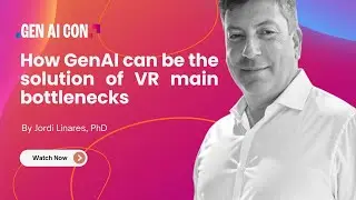 Dr Jordi Linares - How Gen AI can be the solutions of VR main bottlenecks