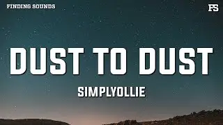 simplyollie - Dust to Dust (Lyrics)