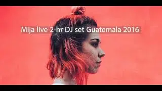 Mija Live Dj Set in Guatemala [2016] 2-Hrs Techno House