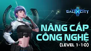 GaliXCity - Hướng dẫn nâng cấp công nghệ nhanh, mạnh, lâu dài (level 1 - 10)