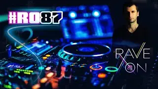 #RaveOn! 87 ~ Alex Stein - Protoculture - nilsix - Franky Wah - Weska - The HIDD3NS and many more.