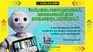 L-am intrebat pe ChatGPT daca recomanda sistemele de incalzire prin pardoseala. Uite ce a raspuns!