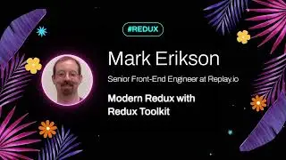 Mark Erikson - Modern Redux with Redux Toolkit