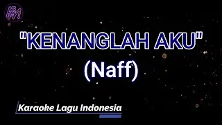 Kenanglah Aku - Naff (Karaoke Version)