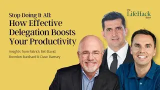 How Delegation Boosts Your Productivity | from Patrick Bet-David, Brendon Burchard & Dave Ramsey