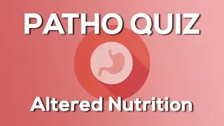 Altered Nutrition​ Quiz (Nursing) - Introduction to Pathophysiology