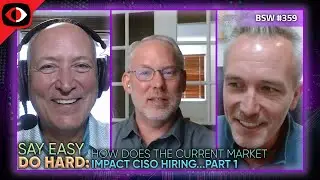 Say Easy, Do Hard - Job Search Strategies for CISOs - Part 1 - Merlin Namuth, Brad Rager - BSW #359