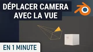 Comment déplacer la caméra directement avec la vue 3D sur Blender