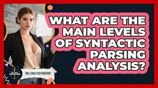 What Are The Main Levels Of Syntactic Parsing Analysis? - The Daily Definition