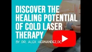 Discover the Healing Potential of Cold Laser Therapy with Dr. Hernandez