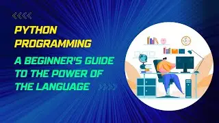 PYTHON PROGRAMMING !! A BEGINNER'S GUIDE TO THE POWER OF THE LANGUAGE.