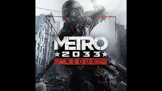 Прохождение Metro 2033 Redux— Часть 1