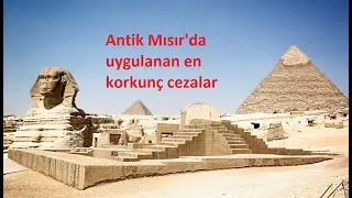 Antik Mısır’da Uygulanan En Korkunç Cezalar