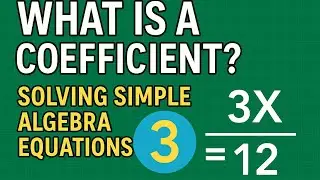 What Is a Coefficient? Solving Simple Algebra Equations