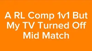 A RL Comp 1v1 But My TV Turned Off Mid Match