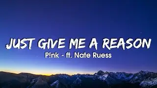 P!nk - Just Give Me A Reason (Lyrics) ft. Nate Ruess