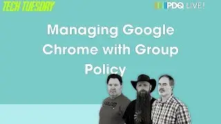 Tech Tuesday: Managing Google Chrome With Group Policy