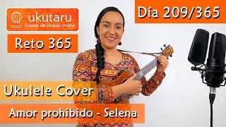 209. RETO 365 DÍA 209: AMOR PROHIBIDO ( SELENA ) - UKULELE COVER