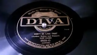 "Don't Be Like That" - Dot Dare (Annette Hanshaw)