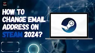 How to Change Email Address on Steam 2024?
