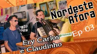 EP 03 - Ery Carlos e Claudinho - Nordeste Afora