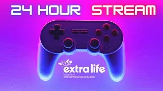24 Hour Charity Livestream - Extra Life 2021