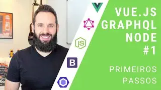 Vue.js, GraphQL e Node #1 - Primeiros Passos (FullStack JS)