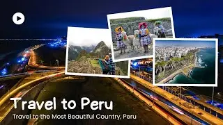 Best Places To Visit In Peru | Explore Peru | South America