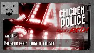 Chicken Police - Paint it RED! [Part 03] - Bourbon moon hangs in the sky