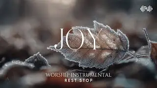 JOY - Relax Your Mind With Worship Music | Soothe Your Soul & Create a Sense of Peace
