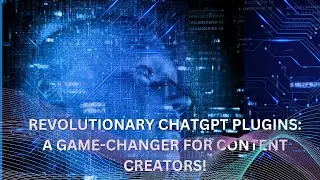 Revolutionary ChatGPT Plugins A Game-Changer for Content Creators!
