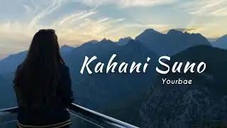 Kahani Suno 2.O | Slowed Reverb | Yourbae