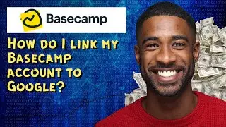 How do I link my Basecamp account to Google