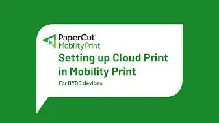 How to set up Cloud Print for PaperCut Mobility Print - BYOD