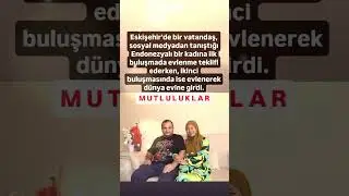 ESKİŞEHİR'Lİ BİR VATANDAŞ SOSYAL MEDYADAN TANIŞTIĞI ENDONEZYALI BİR KADINLA İKİ GÖRÜŞMEDE EVLENDİ..