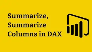20.2 Summarize, SummarizeColumns in DAX Power BI