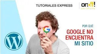 AYUDA! Mi sitio Wordpress no aparece en GOOGLE!