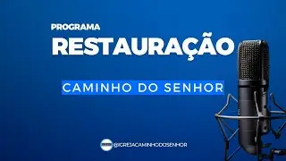PROGRAMA RESTAURAÇÃO - IGREJA CAMINHO DO SENHOR - ORAÇÃO E LOUVORES
