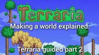 making a world in terraria explained, terraria guided part 2.