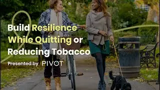 Build Resilience While Quitting or Reducing Tobacco
