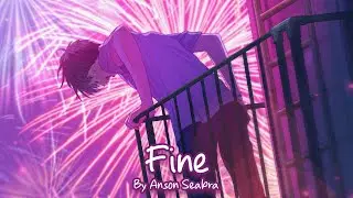 Nightcore - Fine (Anson Seabra)