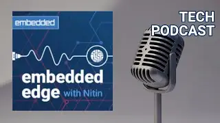 Tech Podcast: Embedded Edge 